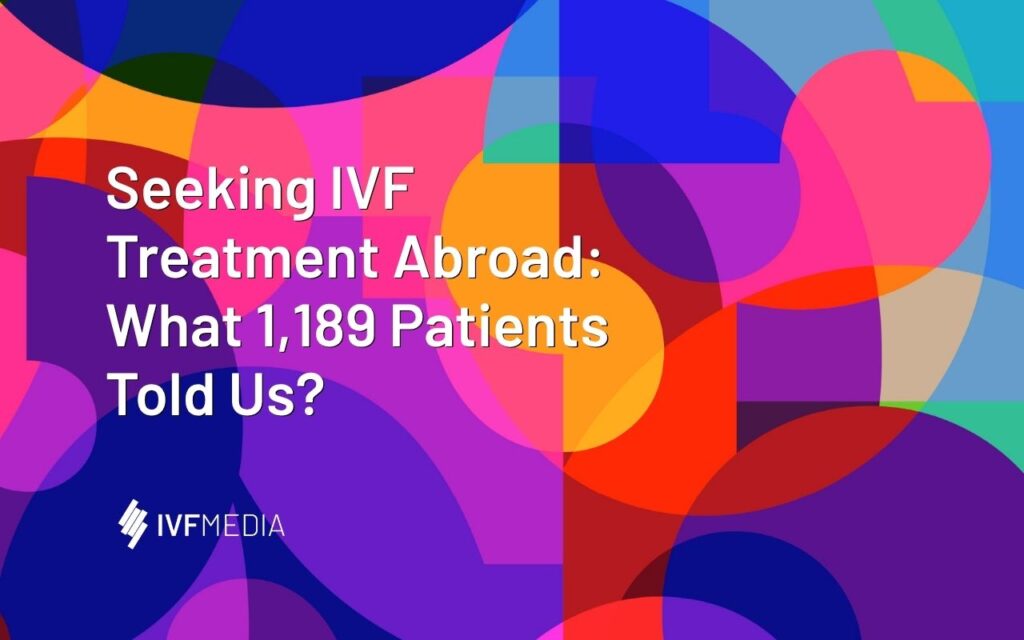 Seeking IVF Treatment Abroad: What 1,189 Patients Told Us
