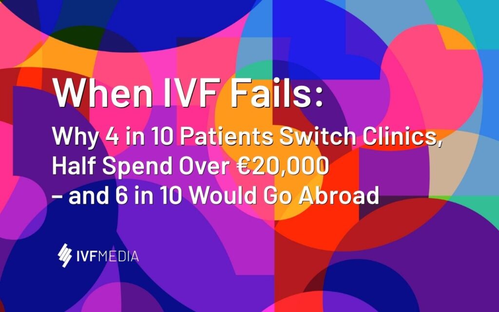 When IVF Fails: Why 4 in 10 Patients Switch Clinics, Half Spend Over €20,000 – and 6 in 10 Would Go Abroad Research Cover